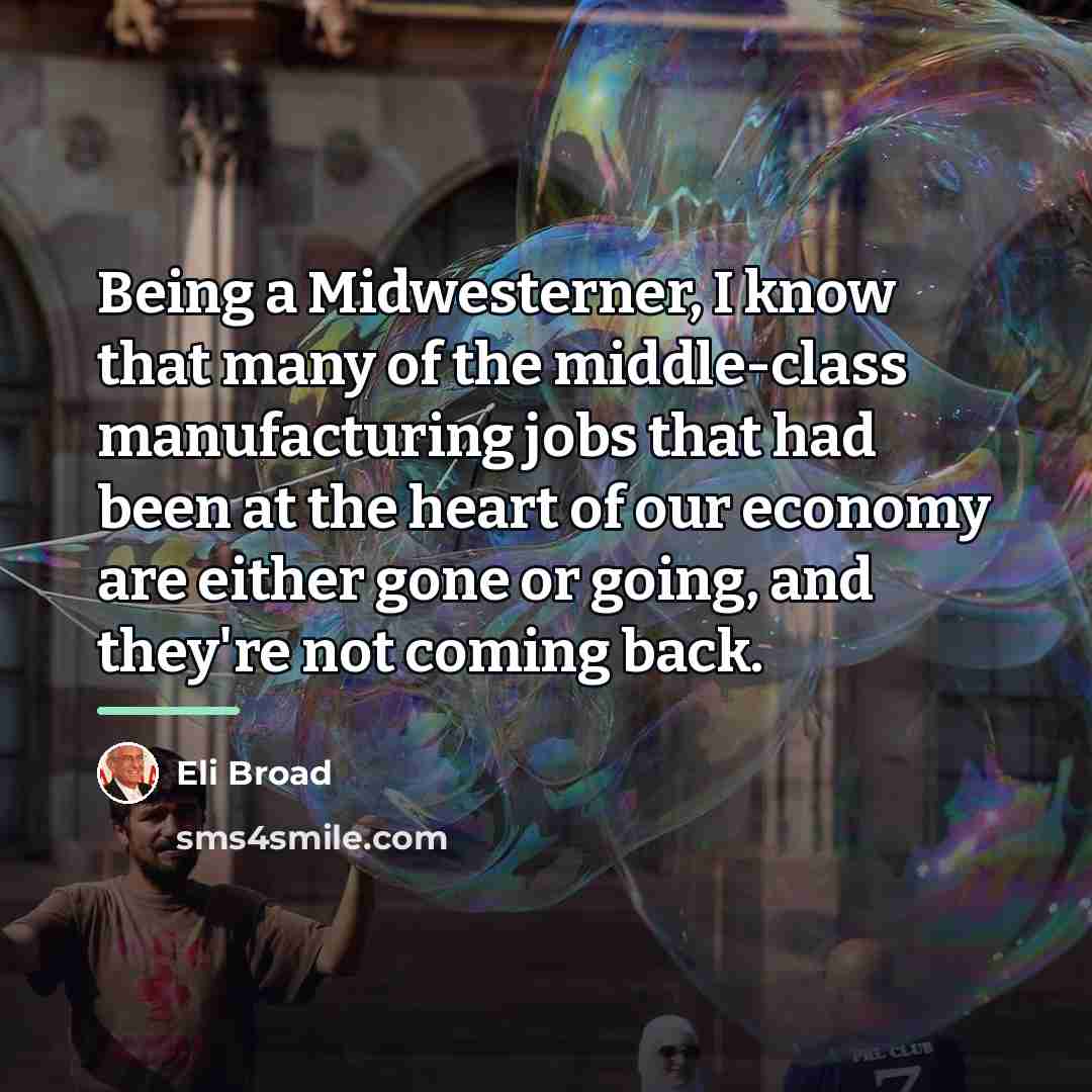 “Being a Midwesterner, I know that many of the middle-class…” quote by Eli Broad
