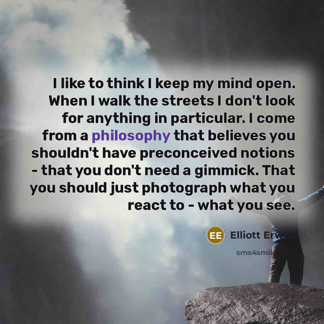 “I like to think I keep my mind open. When…” quote by Elliott Erwitt