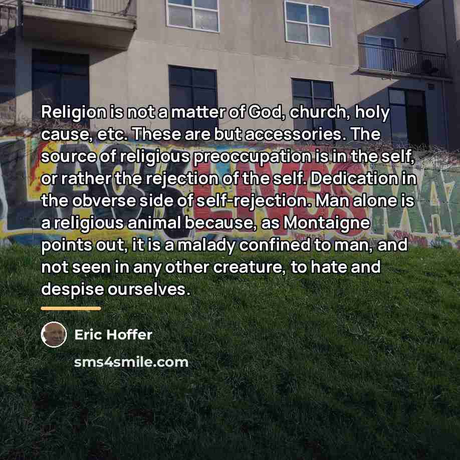 “Religion is not a matter of God, church, holy cause,…” quote by Eric Hoffer