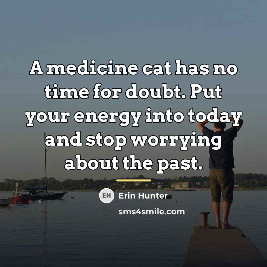“A medicine cat has no time for doubt. Put your…” quote by Erin Hunter