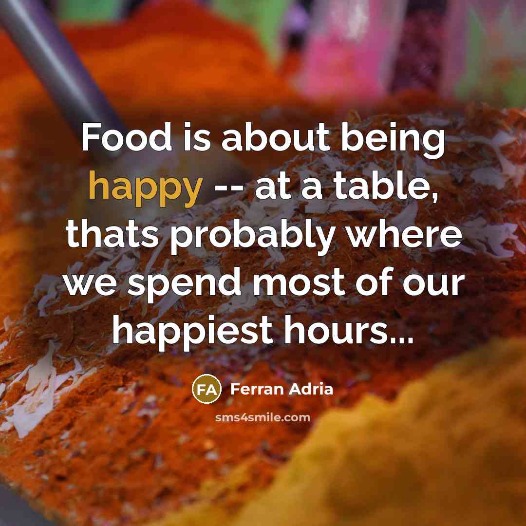 “Food is about being happy -- at a table, thats…” quote by Ferran Adria