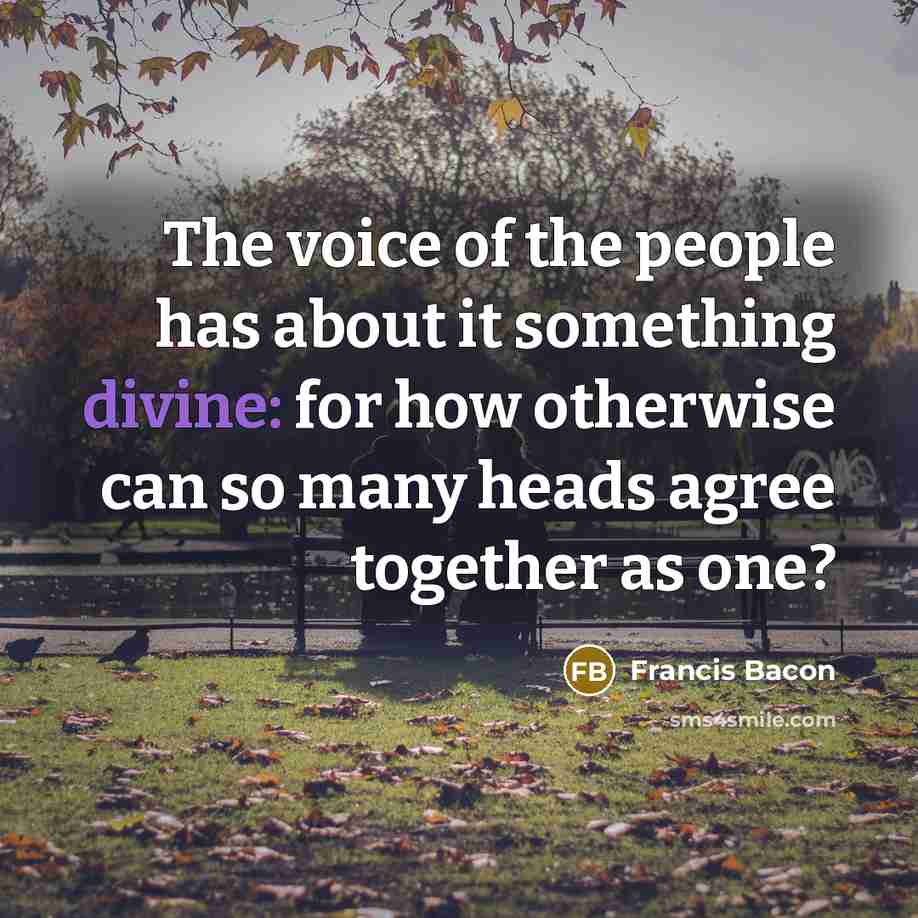 “The voice of the people has about it something divine:…” quote by Francis Bacon