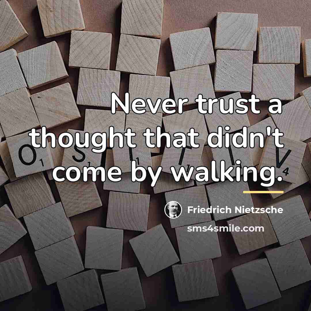 “Never trust a thought that didn't come by walking.…” quote by Friedrich Nietzsche
