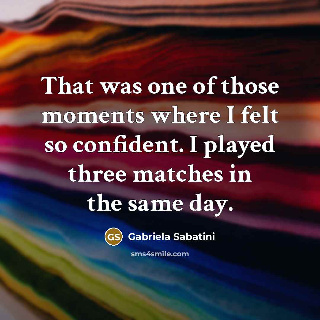 “That was one of those moments where I felt so…” quote by Gabriela Sabatini