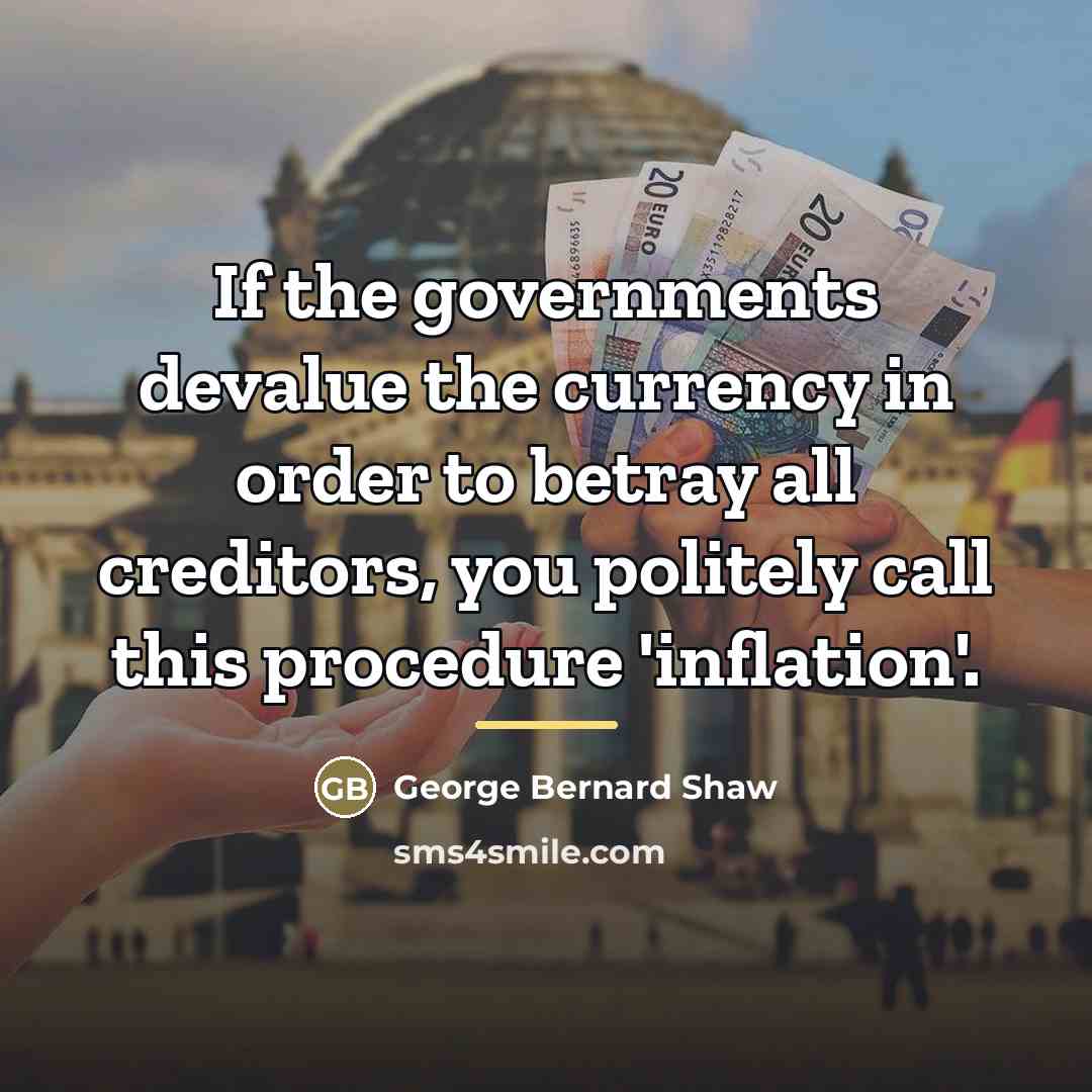 “If the governments devalue the currency in order to betray…” quote by George Bernard Shaw