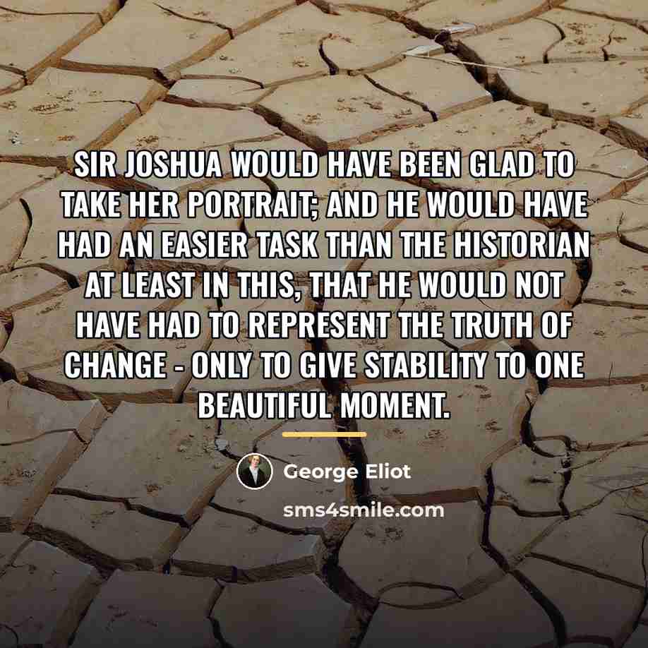 “Sir Joshua would have been glad to take her portrait;…” quote by George Eliot