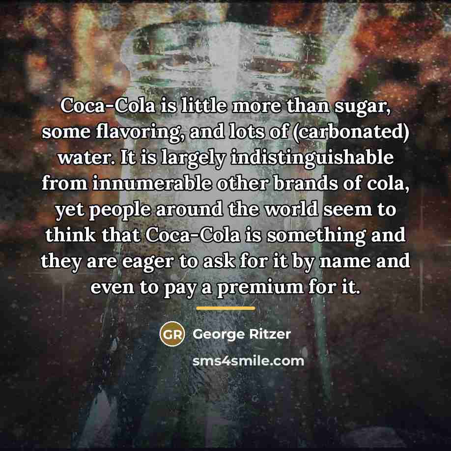 “Coca-Cola is little more than sugar, some flavoring, and lots…” quote by George Ritzer