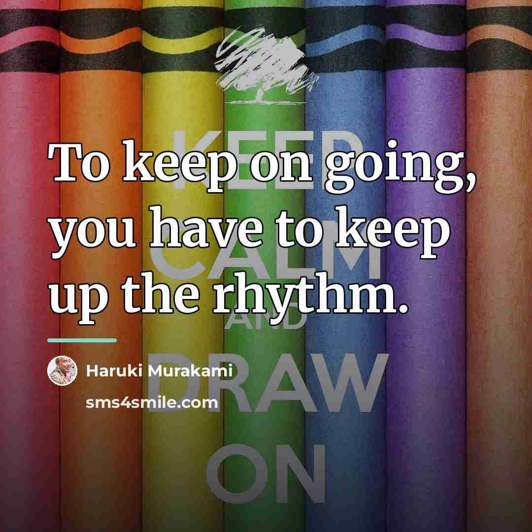 “To keep on going, you have to keep up the…” quote by Haruki Murakami