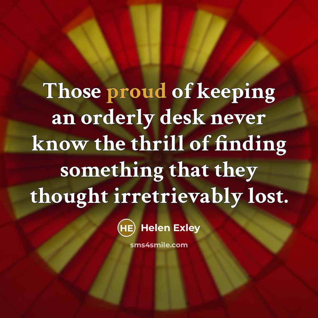 “Those proud of keeping an orderly desk never know the…” quote by Helen Exley