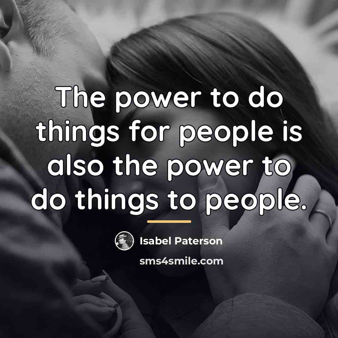 “The power to do things for people is also the…” quote by Isabel Paterson