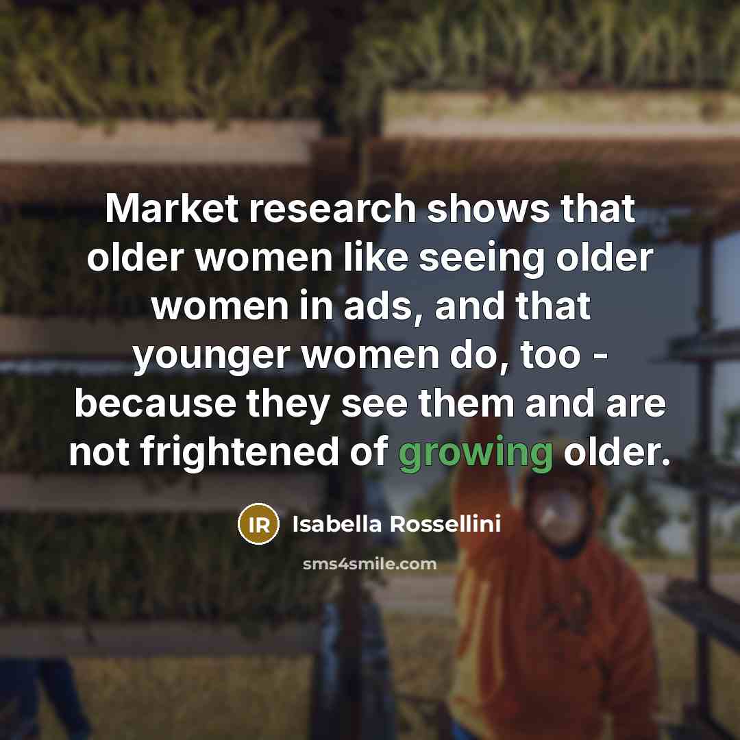 “Market research shows that older women like seeing older women…” quote by Isabella Rossellini