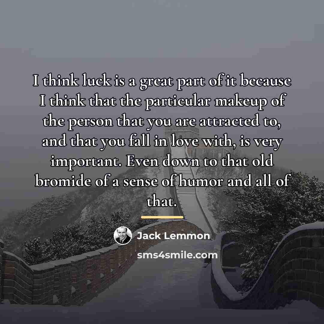 “I think luck is a great part of it because…” quote by Jack Lemmon