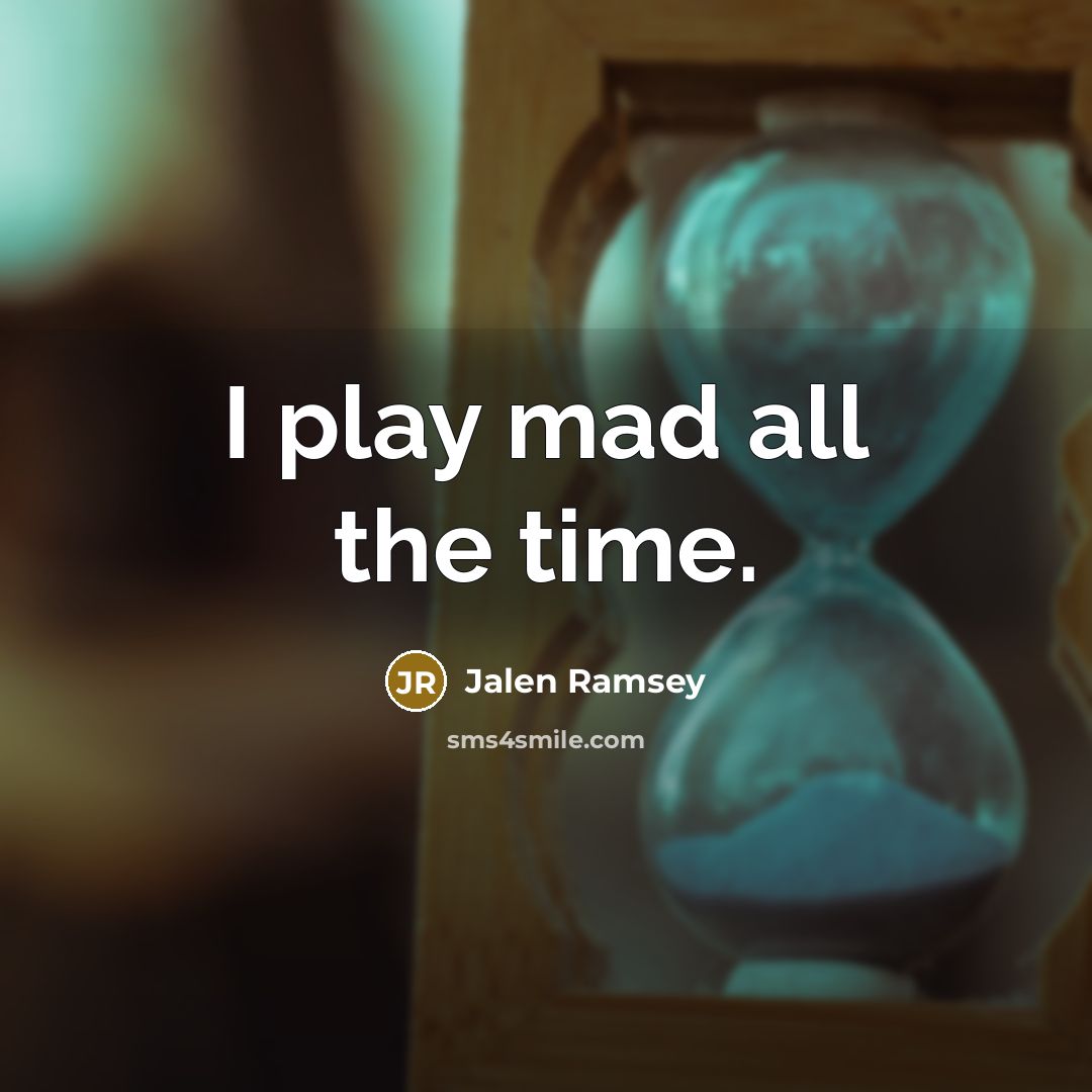 “I play mad all the time.…” quote by Jalen Ramsey