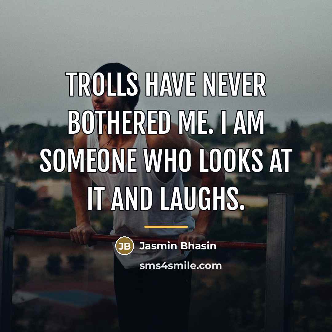 “Trolls have never bothered me. I am someone who looks…” quote by Jasmin Bhasin