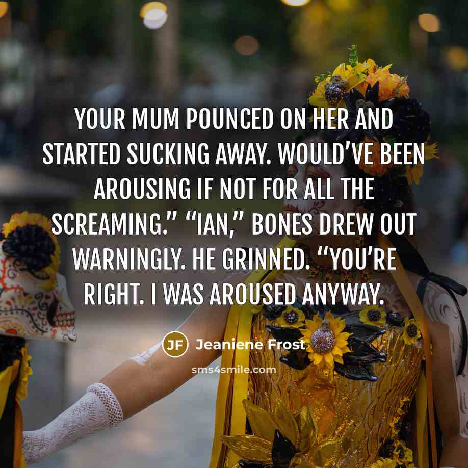 “Your mum pounced on her and started sucking away. Would’ve…” quote by Jeaniene Frost
