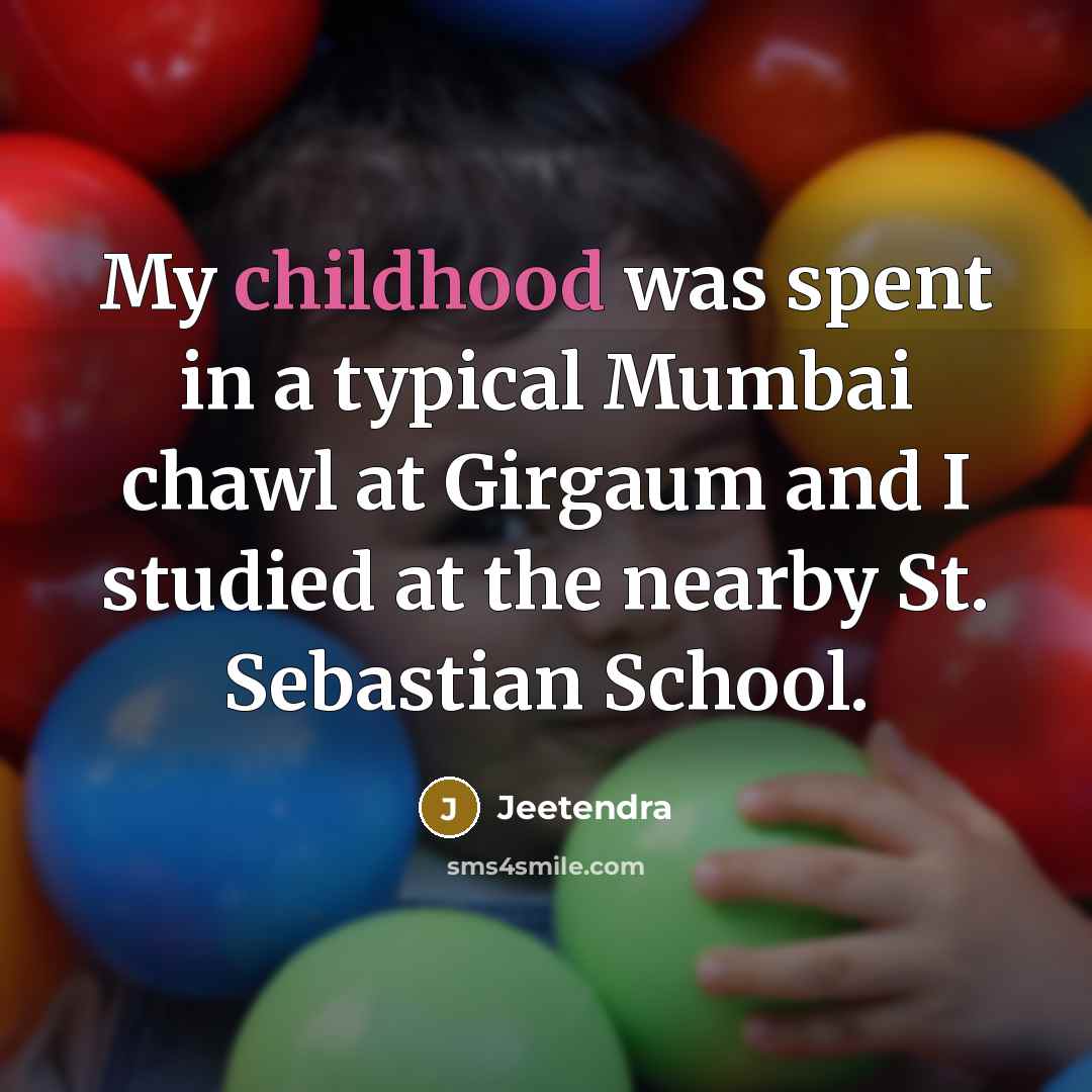 “My childhood was spent in a typical Mumbai chawl at…” quote by Jeetendra