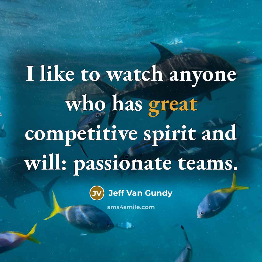 “I like to watch anyone who has great competitive spirit…” quote by Jeff Van Gundy