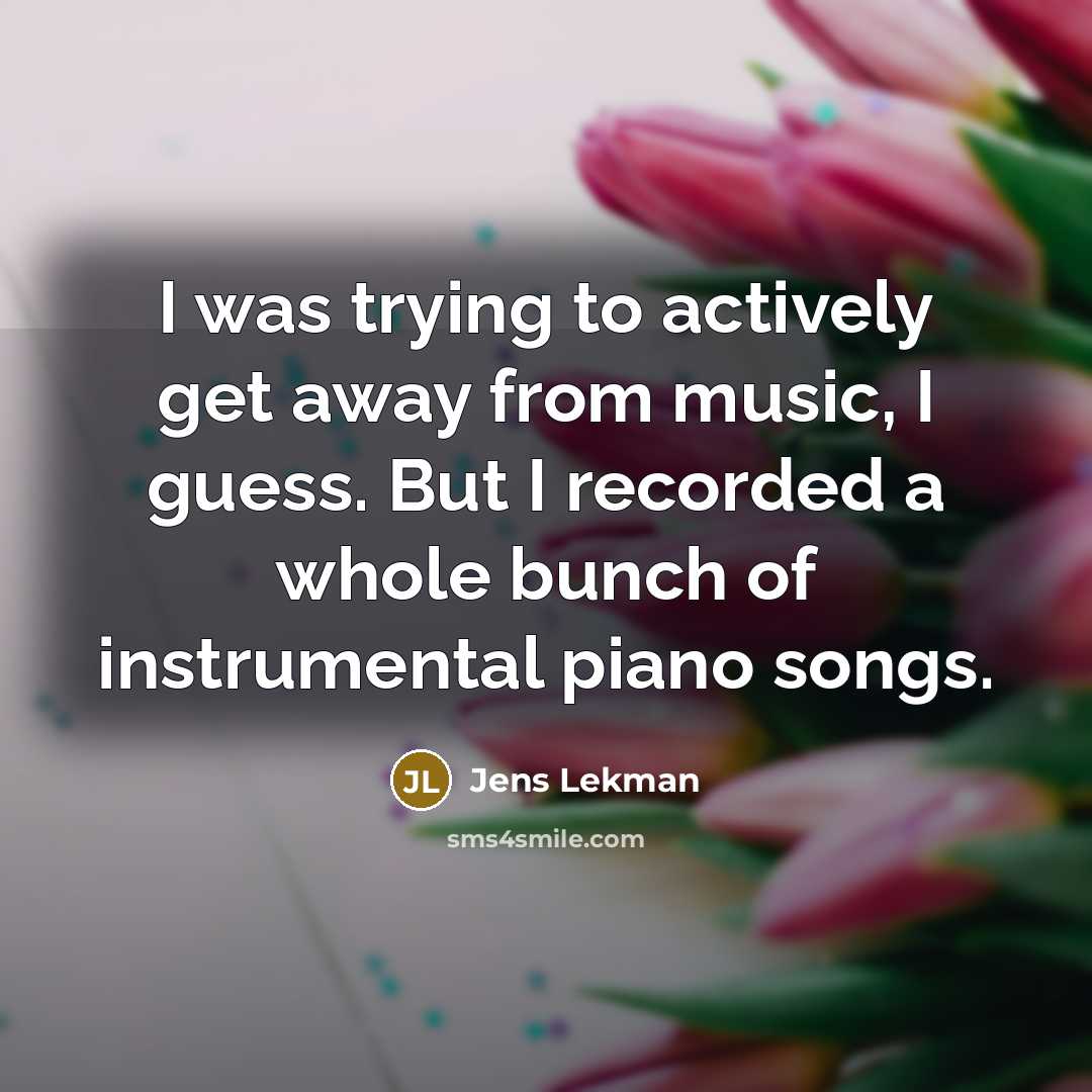 “I was trying to actively get away from music, I…” quote by Jens Lekman