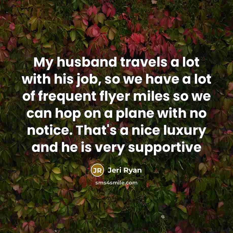 “My husband travels a lot with his job, so we…” quote by Jeri Ryan