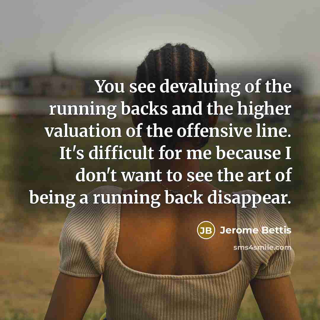 “You see devaluing of the running backs and the higher…” quote by Jerome Bettis