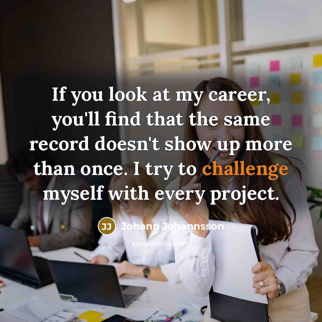 “If you look at my career, you'll find that the…” quote by Johann Johannsson