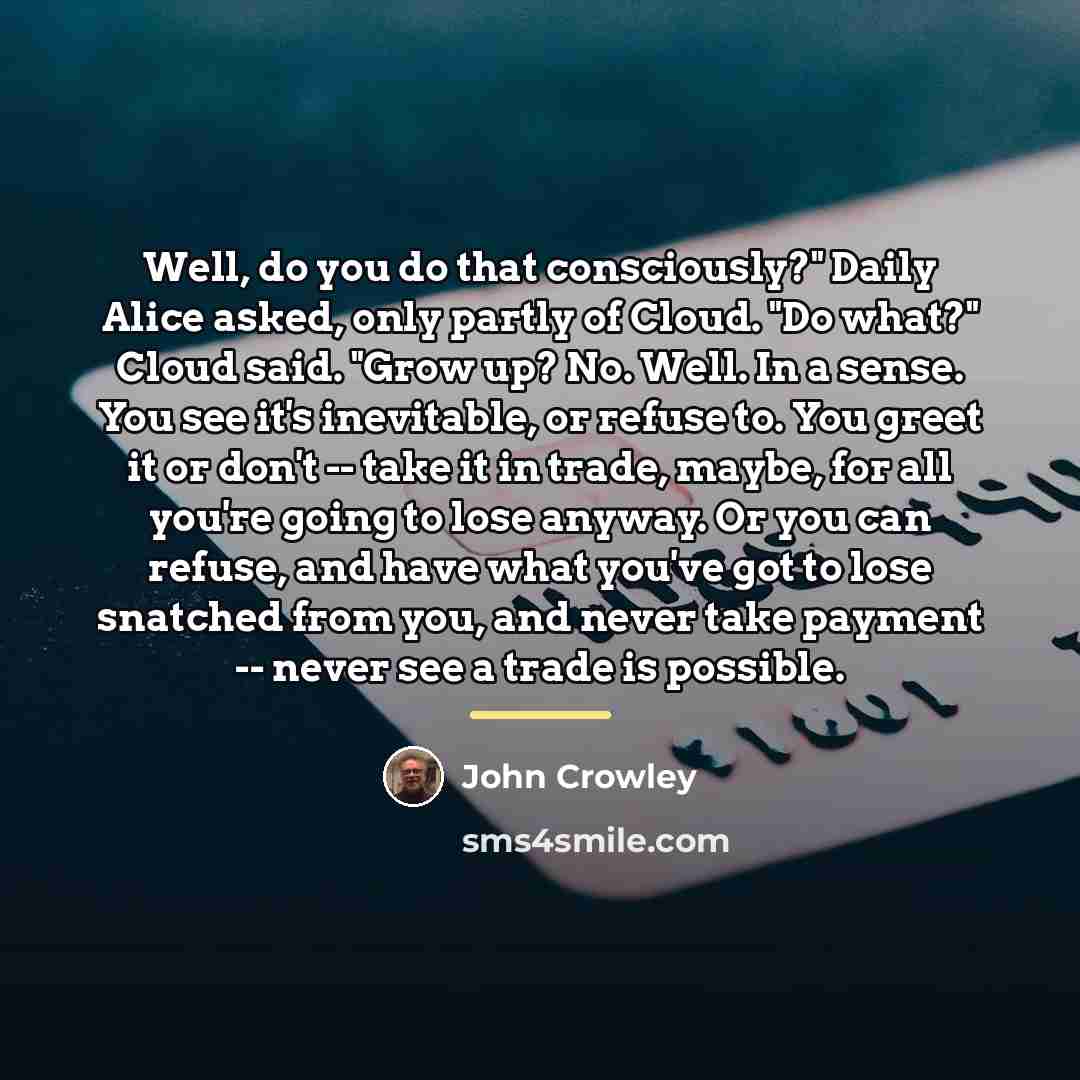 “Well, do you do that consciously?" Daily Alice asked, only…” quote by John Crowley