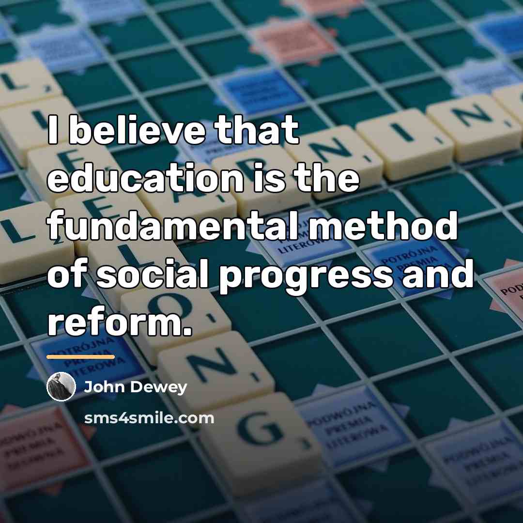 “I believe that education is the fundamental method of social…” quote by John Dewey
