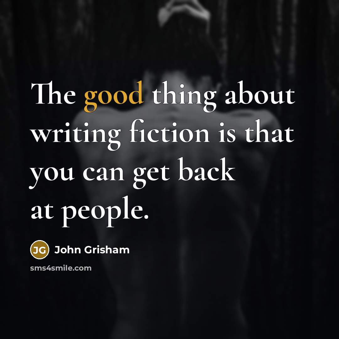 “The good thing about writing fiction is that you can…” quote by John Grisham