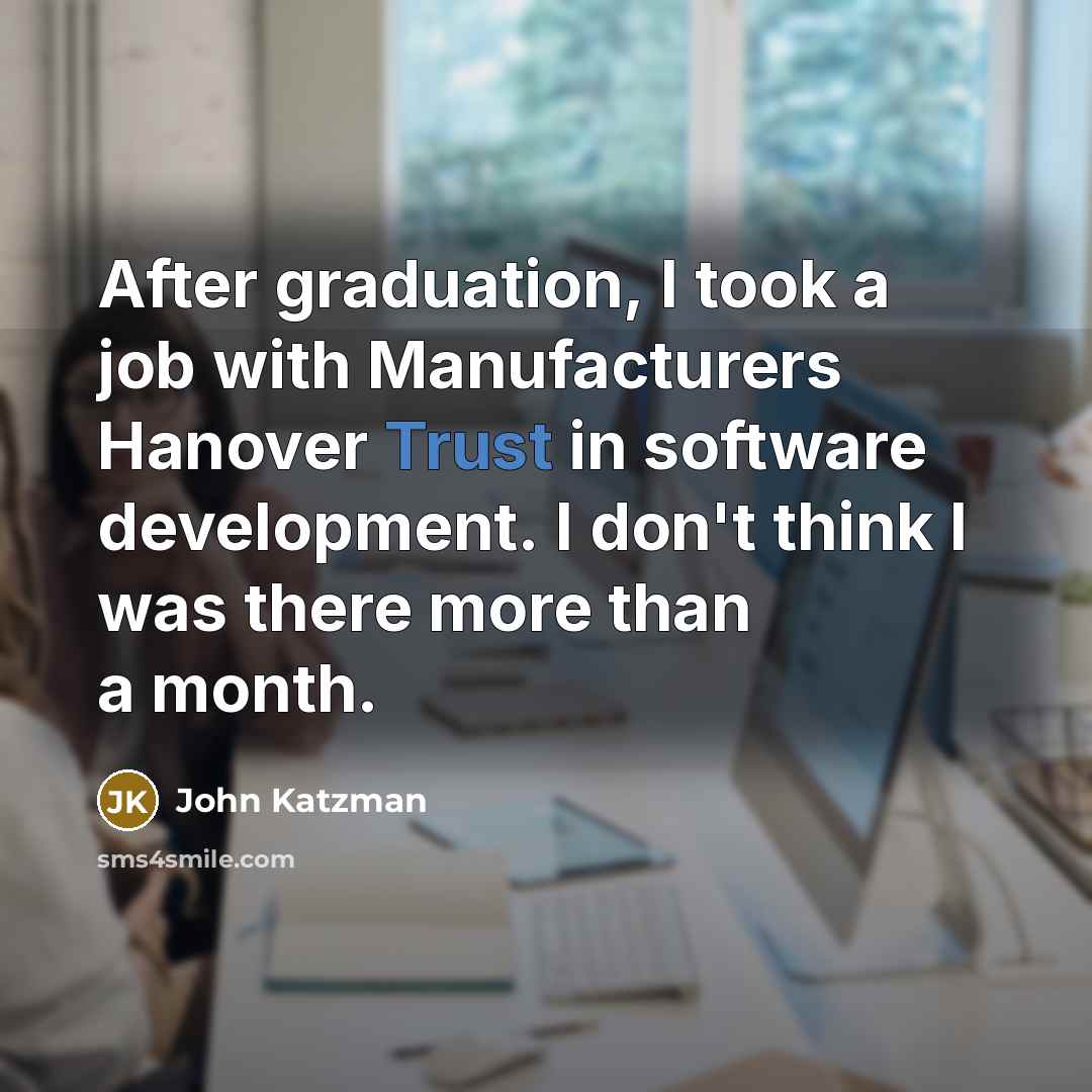 “After graduation, I took a job with Manufacturers Hanover Trust…” quote by John Katzman