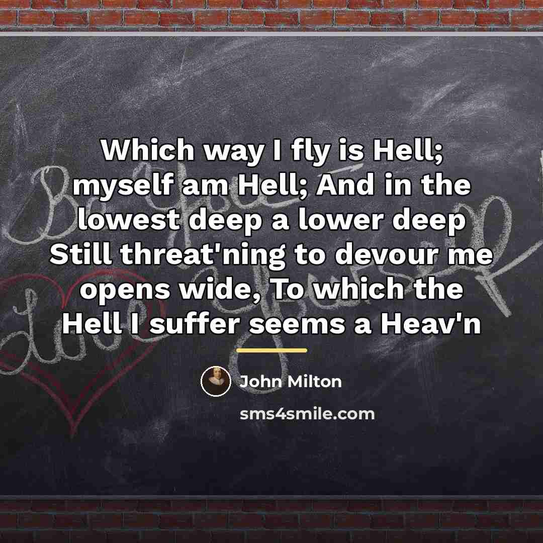 “Which way I fly is Hell; myself am Hell; And…” quote by John Milton