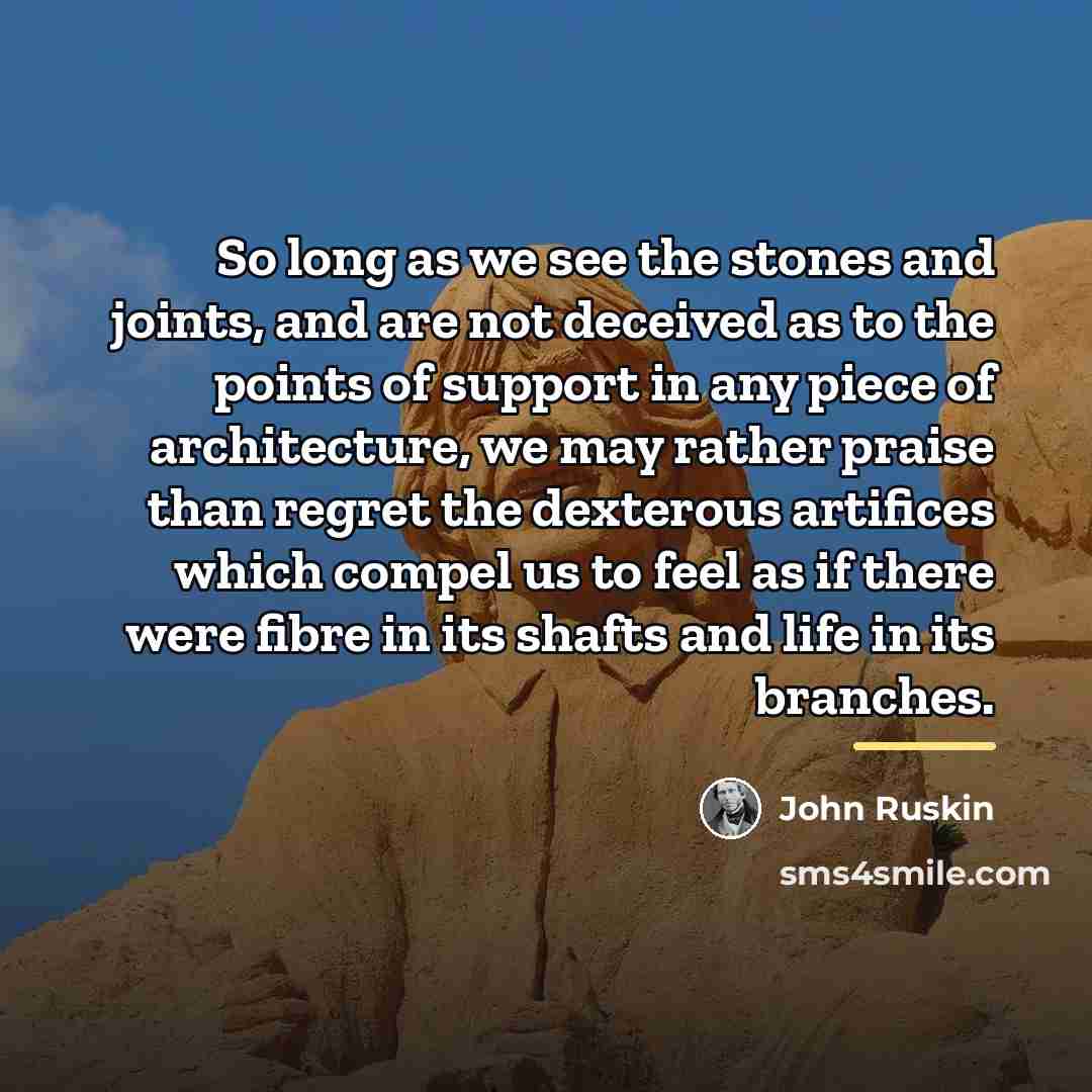 “So long as we see the stones and joints, and…” quote by John Ruskin