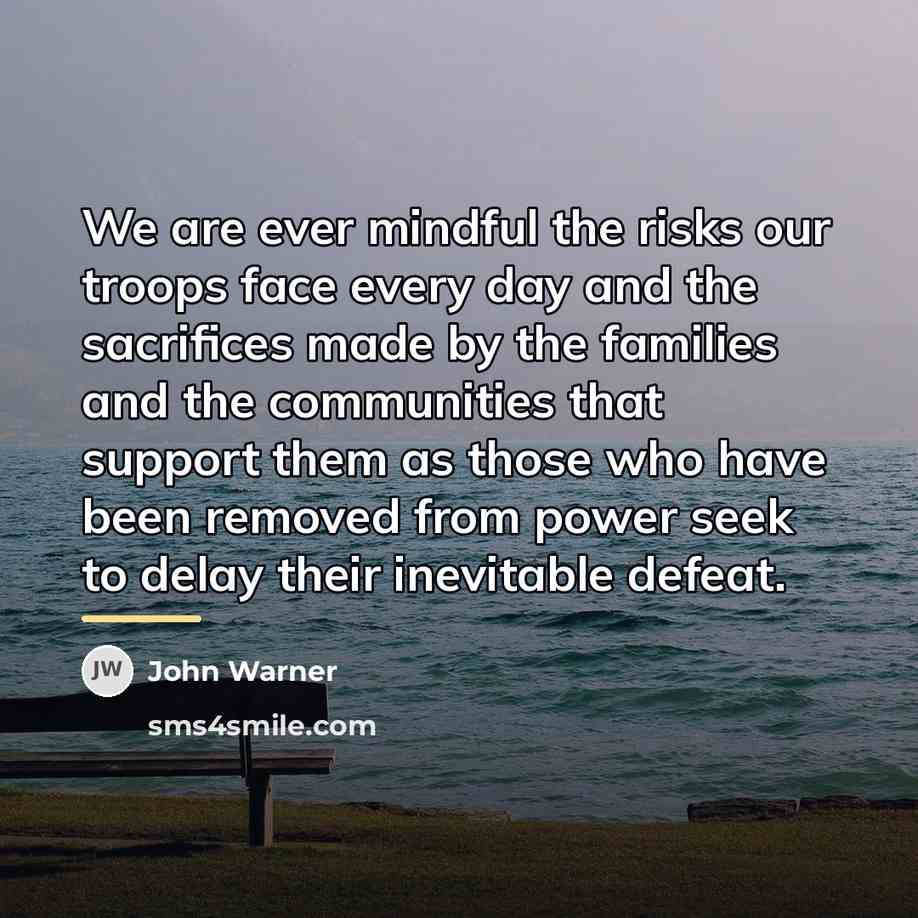 “We are ever mindful the risks our troops face every…” quote by John Warner