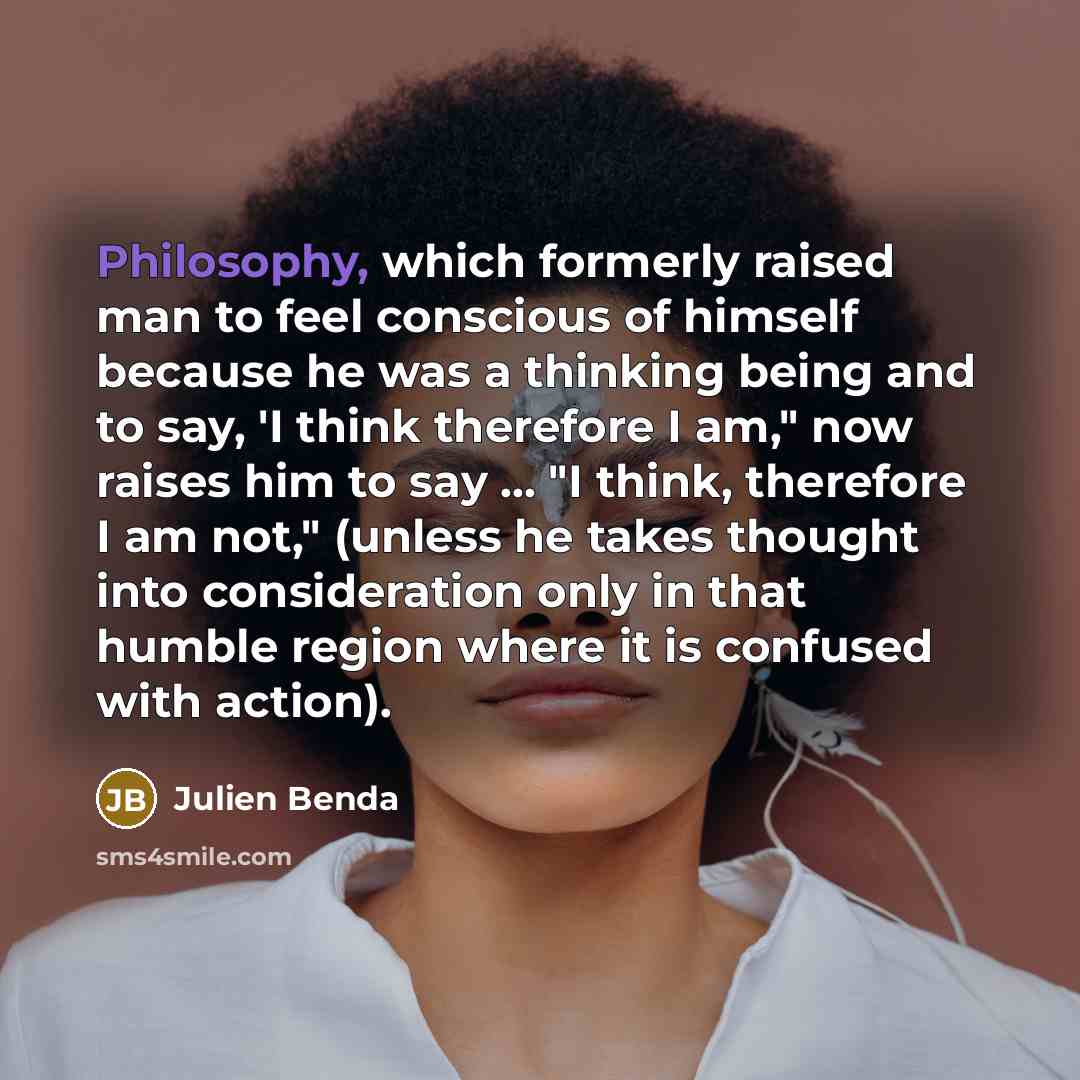 “Philosophy, which formerly raised man to feel conscious of himself…” quote by Julien Benda