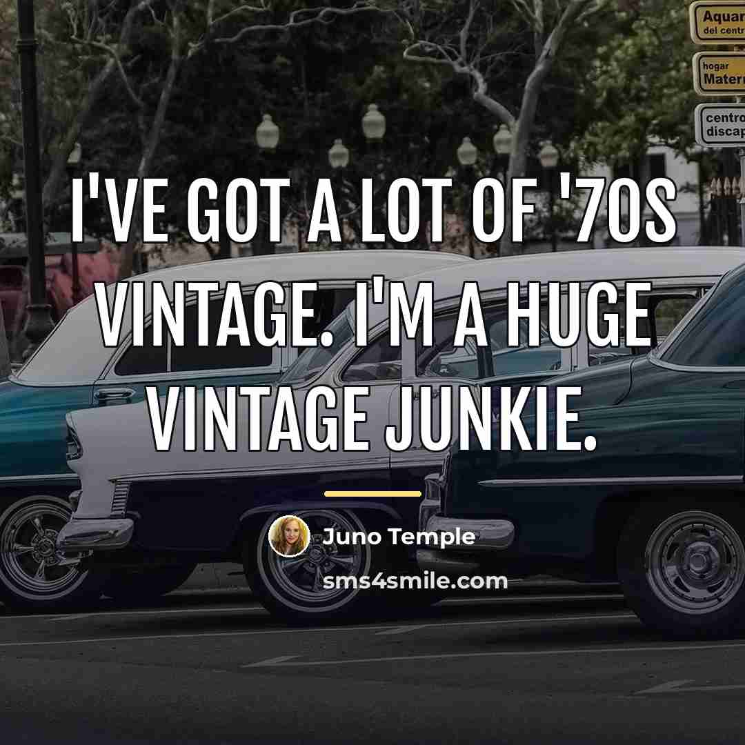 “I've got a lot of '70s vintage. I'm a huge…” quote by Juno Temple