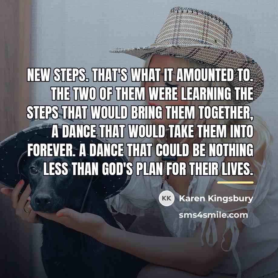 “New steps. That's what it amounted to. The two of…” quote by Karen Kingsbury
