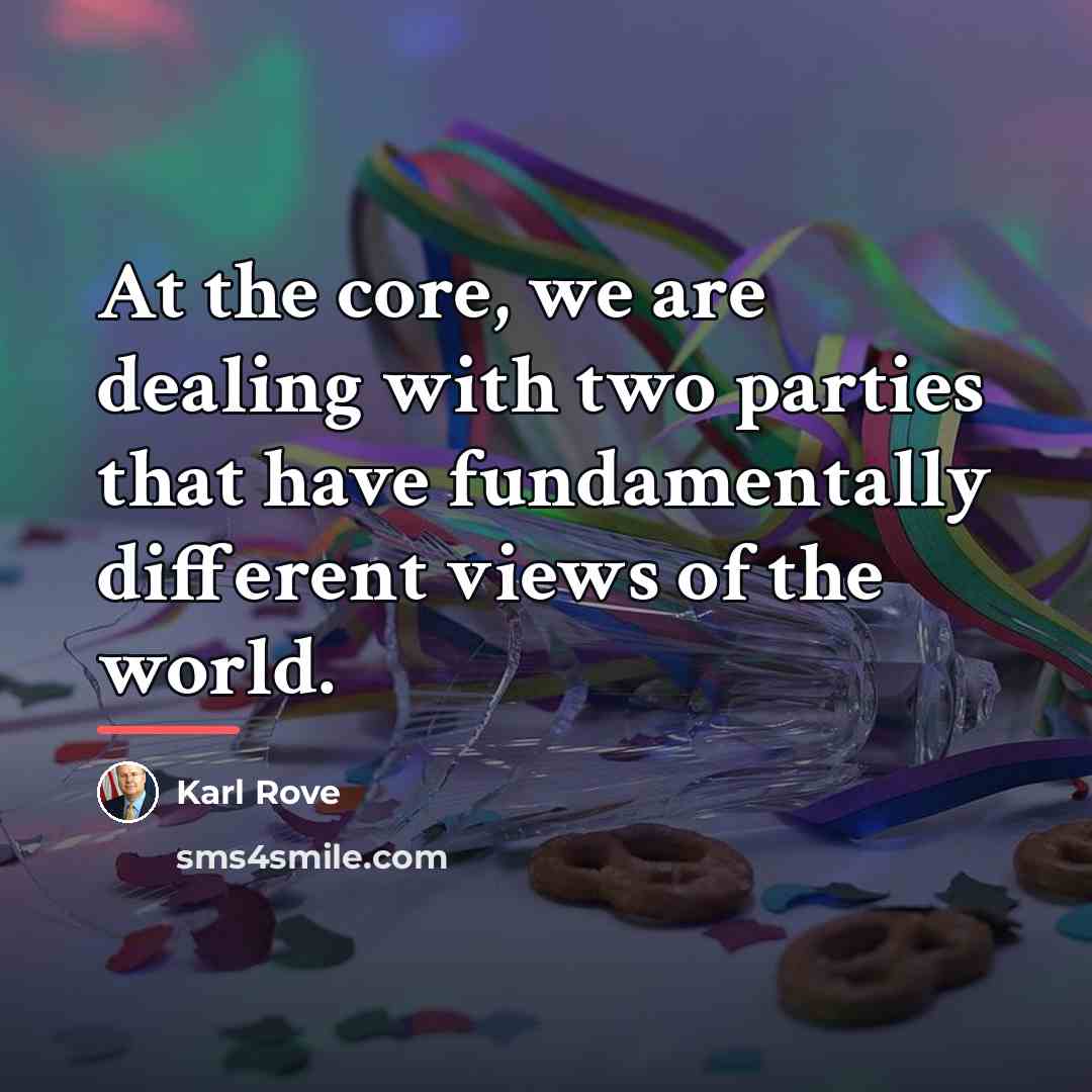 “At the core, we are dealing with two parties that…” quote by Karl Rove
