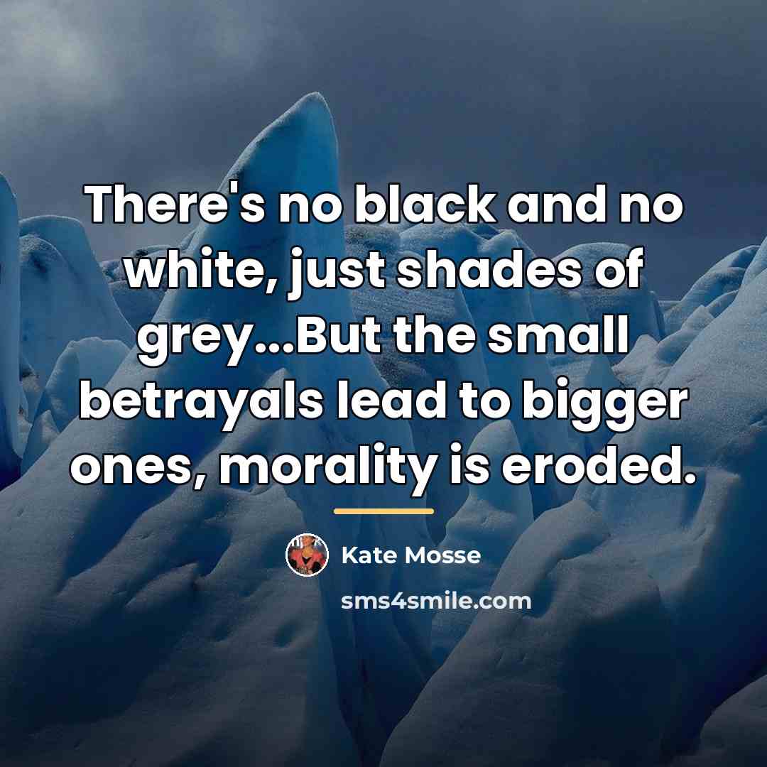 “There's no black and no white, just shades of grey...But…” quote by Kate Mosse