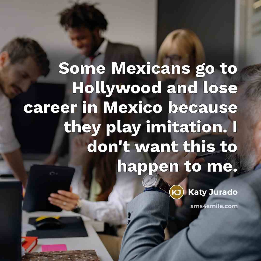 “Some Mexicans go to Hollywood and lose career in Mexico…” quote by Katy Jurado