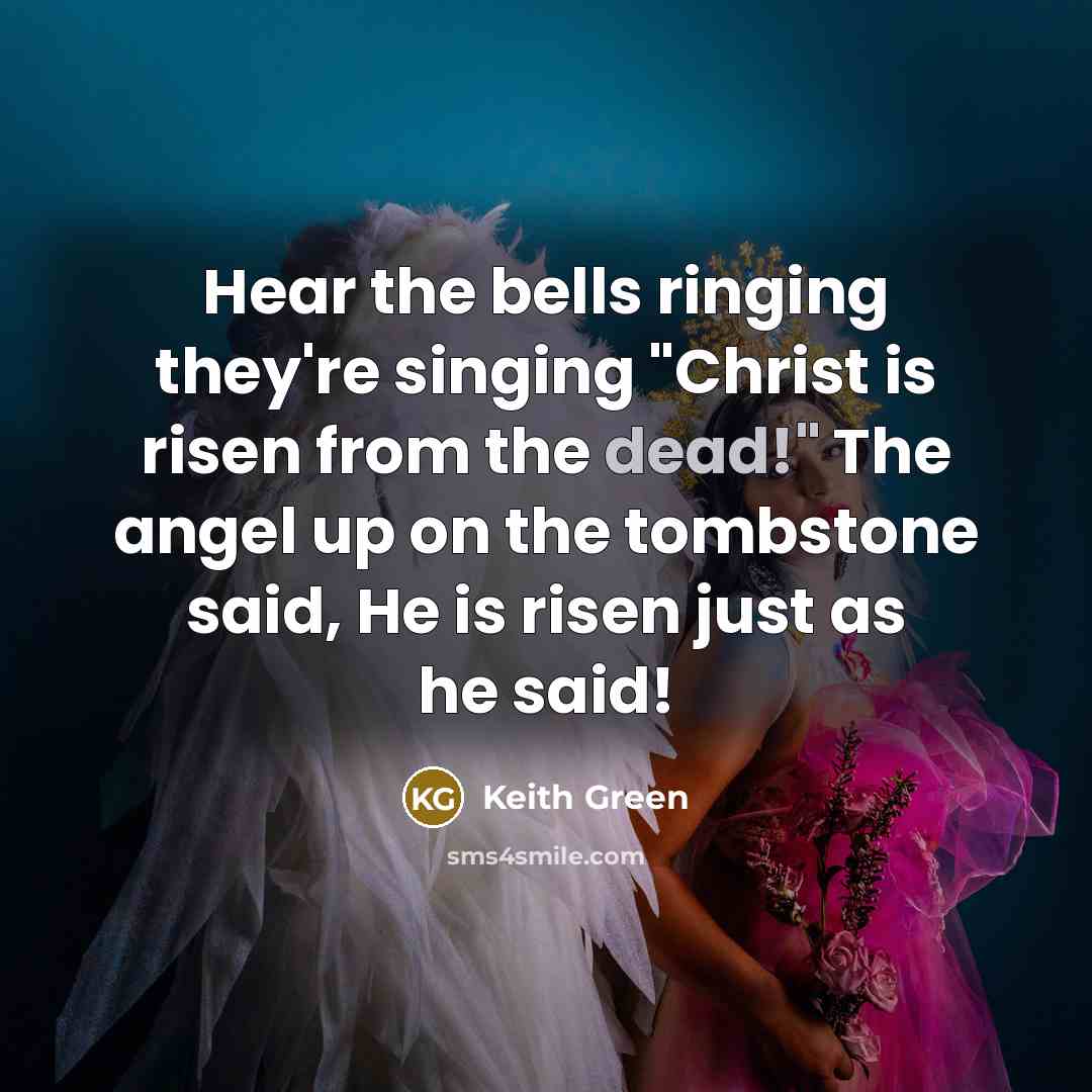 “Hear the bells ringing they're singing "Christ is risen from…” quote by Keith Green