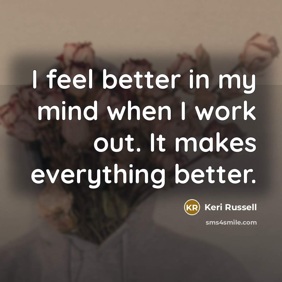 “I feel better in my mind when I work out.…” quote by Keri Russell