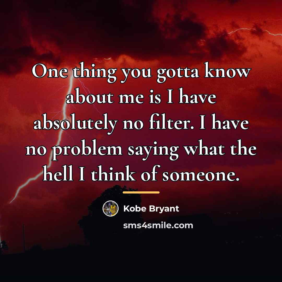 “One thing you gotta know about me is I have…” quote by Kobe Bryant