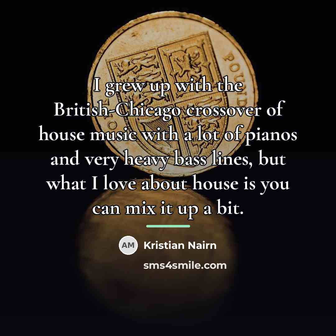 “I grew up with the British-Chicago crossover of house music…” quote by Kristian Nairn