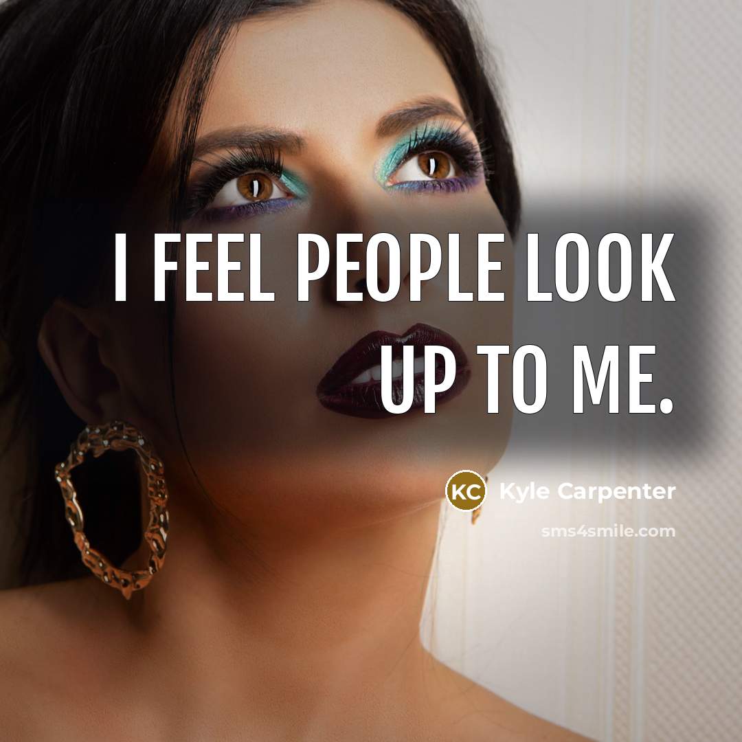 “I feel people look up to me.…” quote by Kyle Carpenter