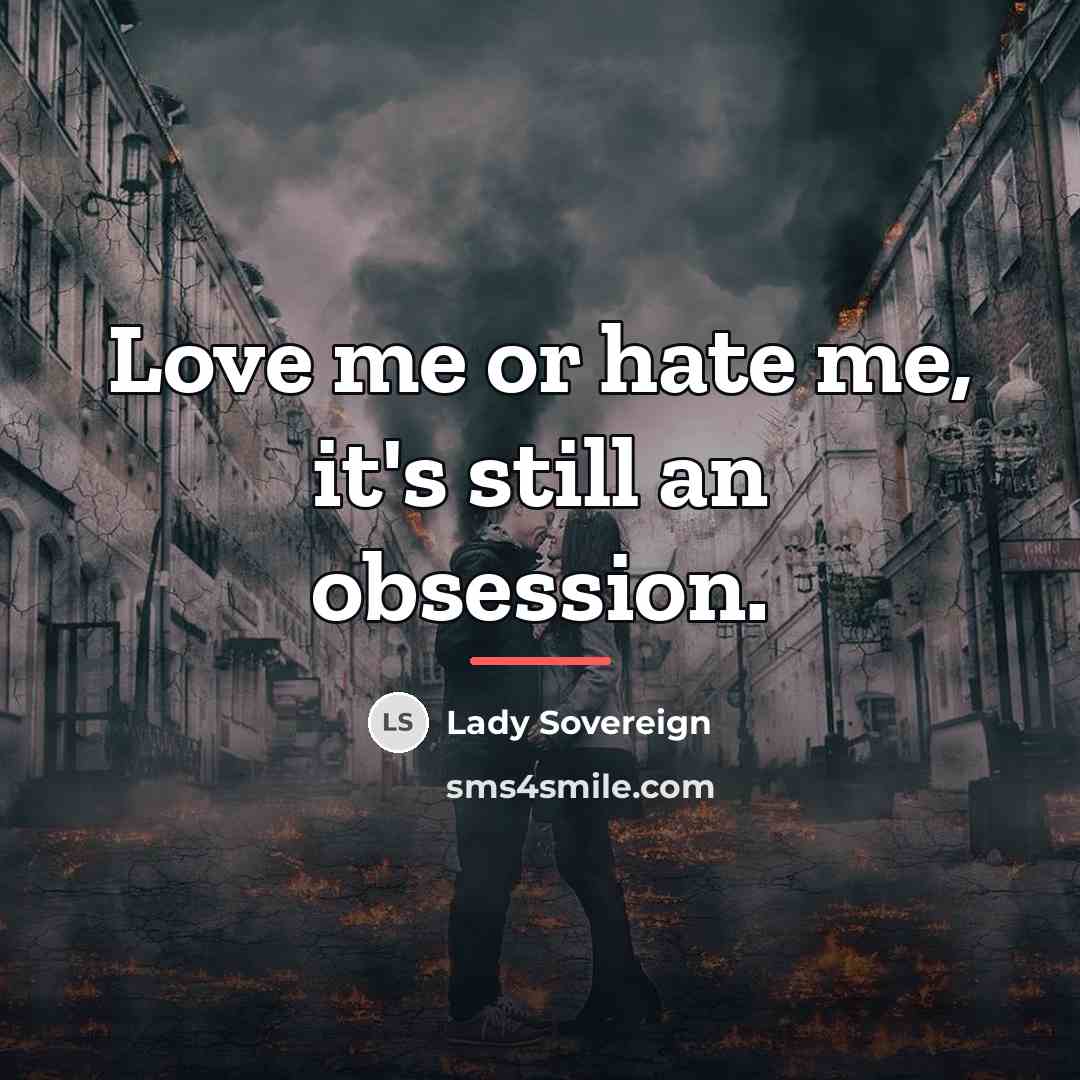 “Love me or hate me, it's still an obsession.…” quote by Lady Sovereign