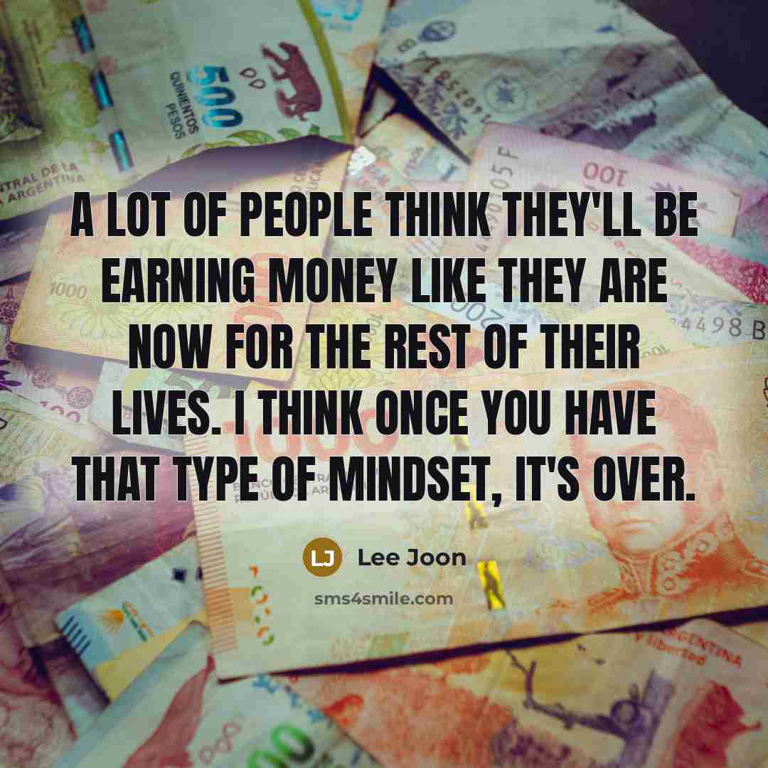 “A lot of people think they'll be earning money like…” quote by Lee Joon