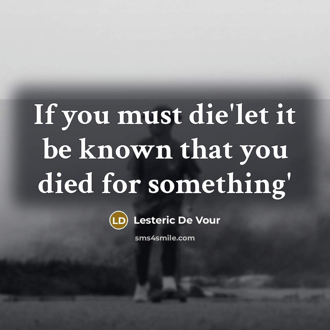 “If you must die'let it be known that you died…” quote by Lesteric De Vour