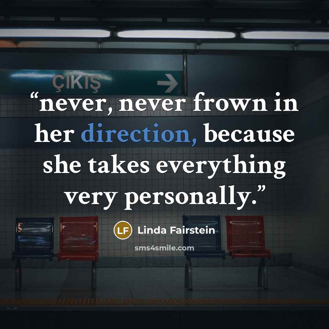 “never, never frown in her direction, because she takes everything very personally.” quote by Linda Fairstein
