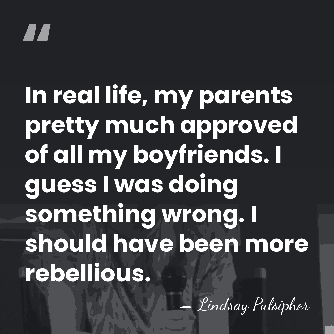 In real life, my parents pretty much approved of all my boyfriends.&hellip; - Lindsay Pulsipher