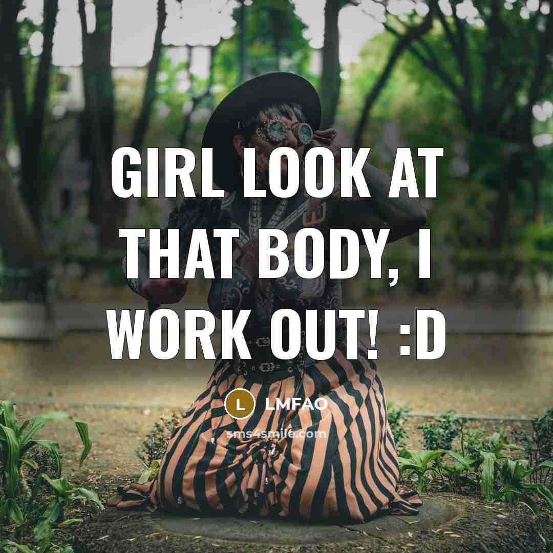 “Girl look at that body, I work out! :D” quote by Lmfao