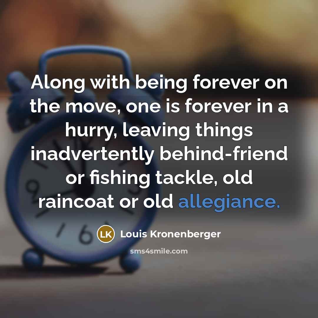 “Along with being forever on the move, one is forever…” quote by Louis Kronenberger